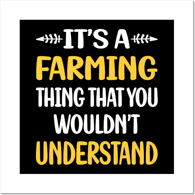 You Would Not Understand Farming Farm Farmer Wall Art by symptomovertake